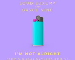 EDX DROPS EXQUISITE DUBAI SKYLINE REMIX OF LOUD LUXURY AND BRYCE VINE – I’M NOT ALRIGHT