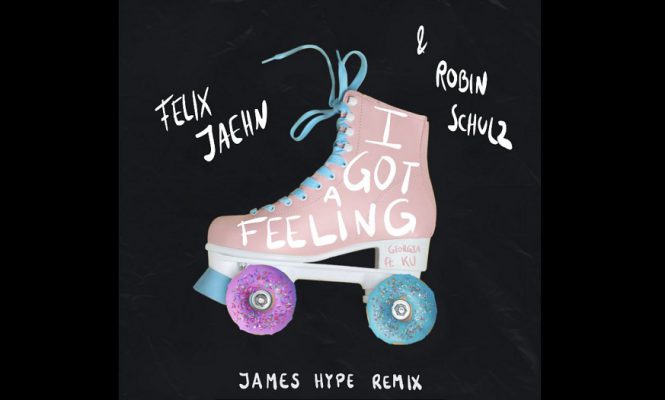 FELIX JAEHN AND ROBIN SCHULZ’S HIT SINGLE ‘I GOT A FEELING’ GETS THE REMIX TREATMENT FROM JAMES HYPE